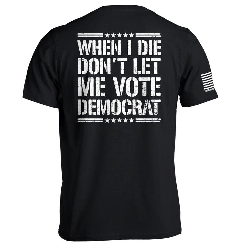 Load image into Gallery viewer, When I Die Don't Let Me Vote Democrat