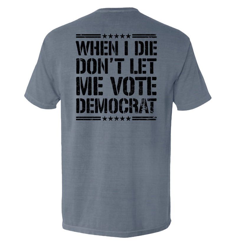 Load image into Gallery viewer, When I Die Don't Let Me Vote Democrat