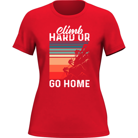 Climb Hard Or Go Home T-Shirt for Women