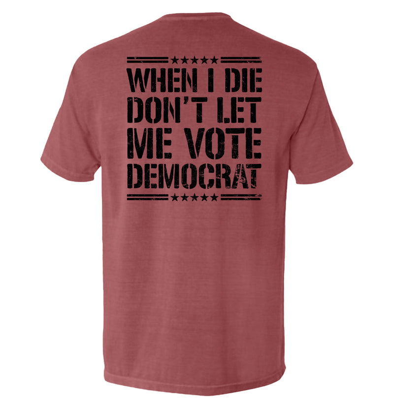 Load image into Gallery viewer, When I Die Don't Let Me Vote Democrat