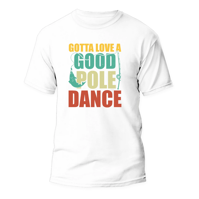 Load image into Gallery viewer, Gotta Love A Good Pole Dance Man T-Shirt