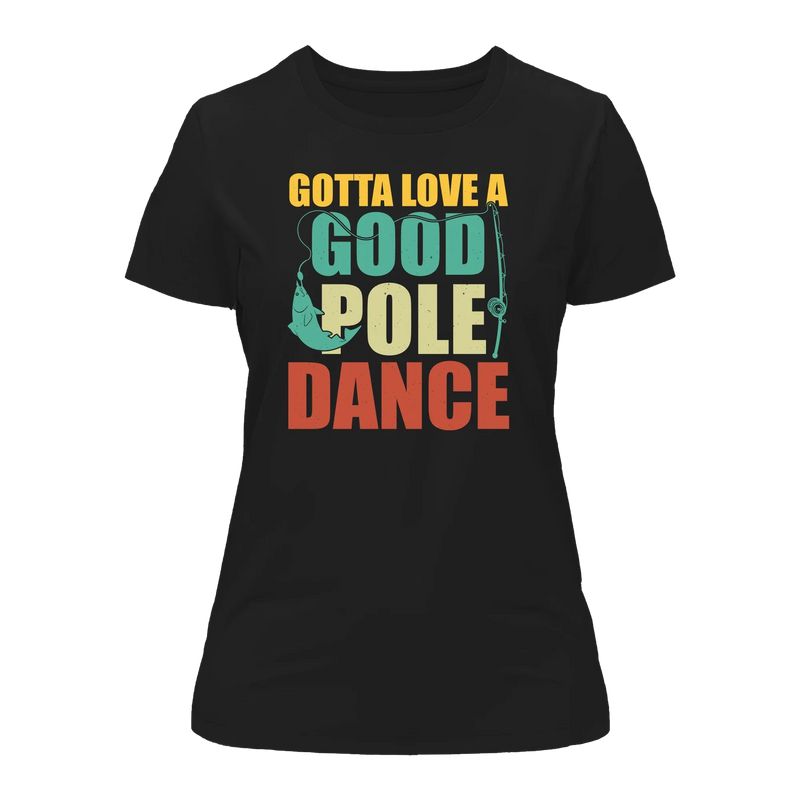 Load image into Gallery viewer, Gotta Love A Good Pole Dance T-Shirt for Women