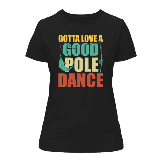 Gotta Love A Good Pole Dance T-Shirt for Women