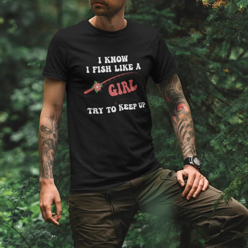 Load image into Gallery viewer, I Fish Like A Girl Man T-Shirt
