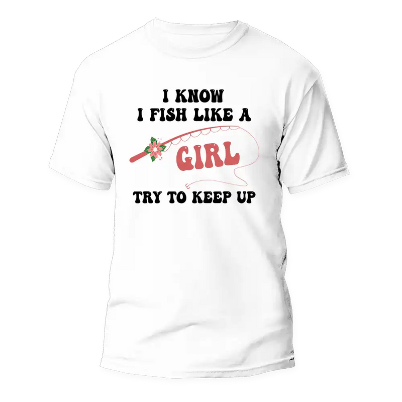 Load image into Gallery viewer, I Fish Like A Girl Man T-Shirt