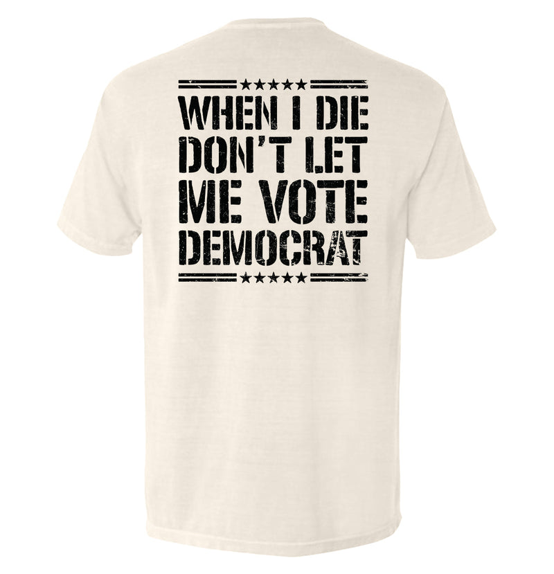 Load image into Gallery viewer, When I Die Don't Let Me Vote Democrat