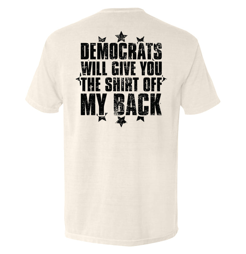 Load image into Gallery viewer, Democrats Will Give You The Shirt Off My Back