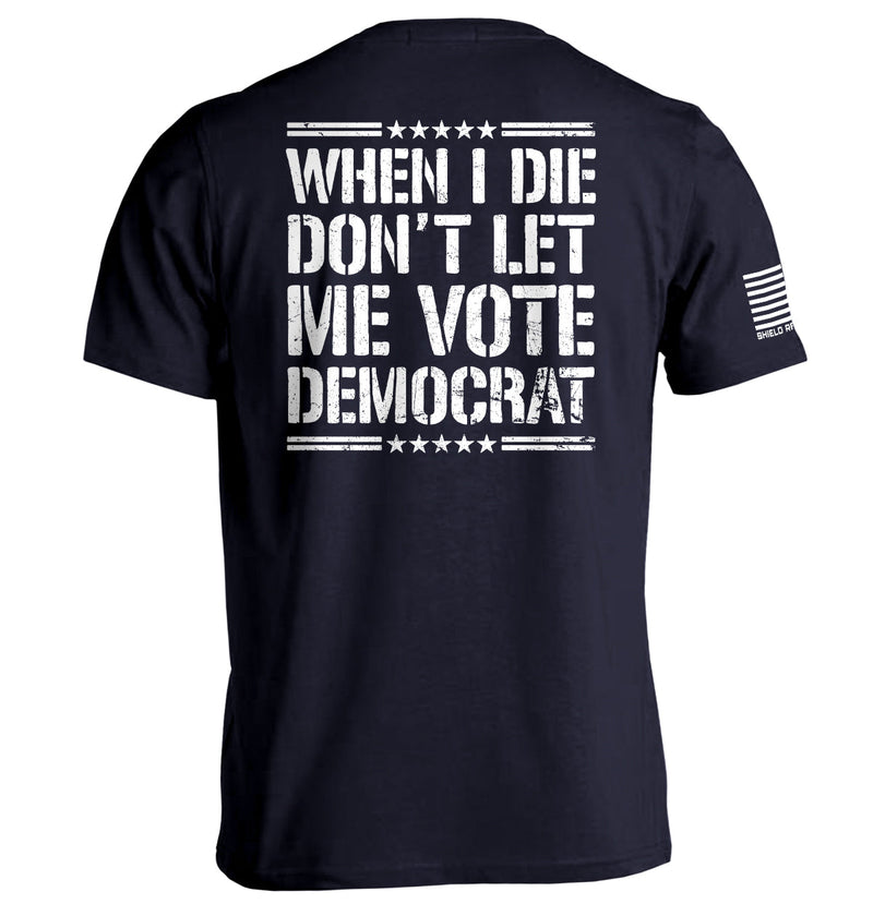 Load image into Gallery viewer, When I Die Don't Let Me Vote Democrat