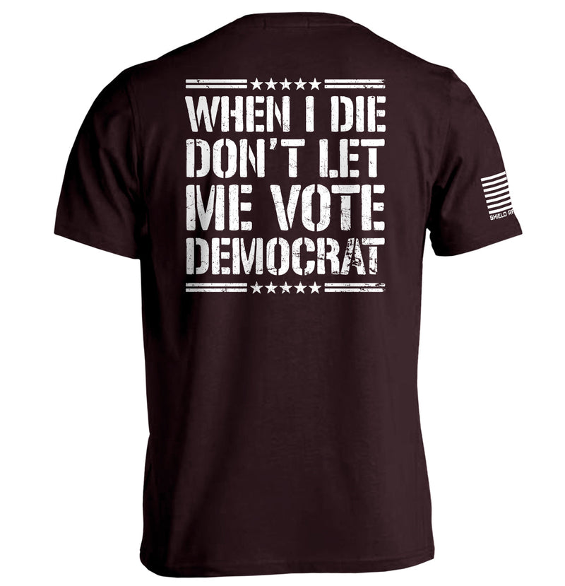 Load image into Gallery viewer, When I Die Don't Let Me Vote Democrat