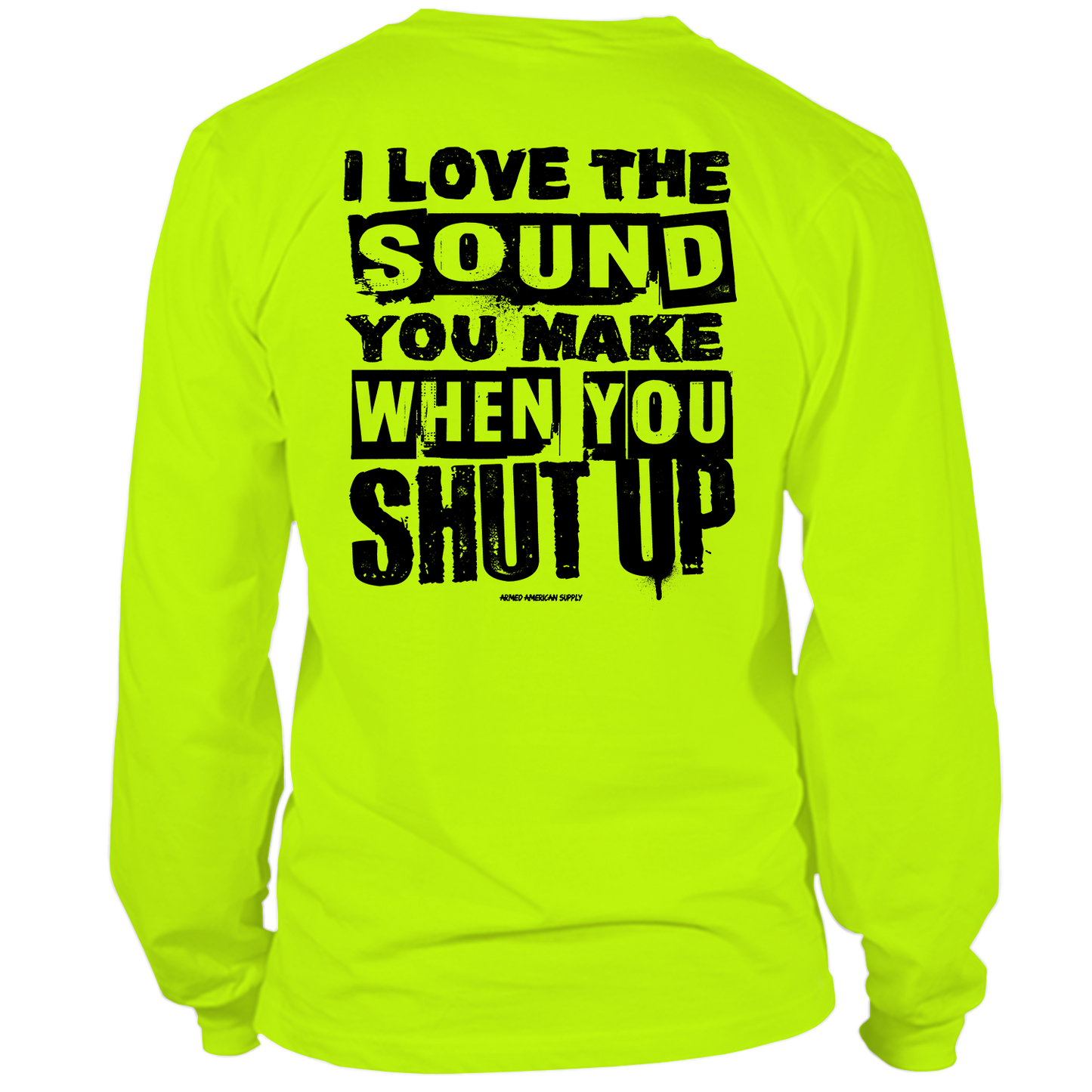 Shut Up - Long Sleeve Hi-Vis T-Shirt