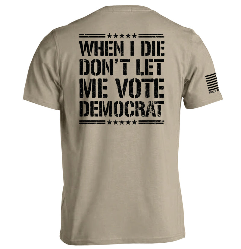 Load image into Gallery viewer, When I Die Don't Let Me Vote Democrat