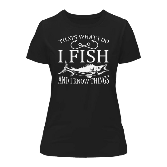 I Fish And Know Things T-Shirt for Women