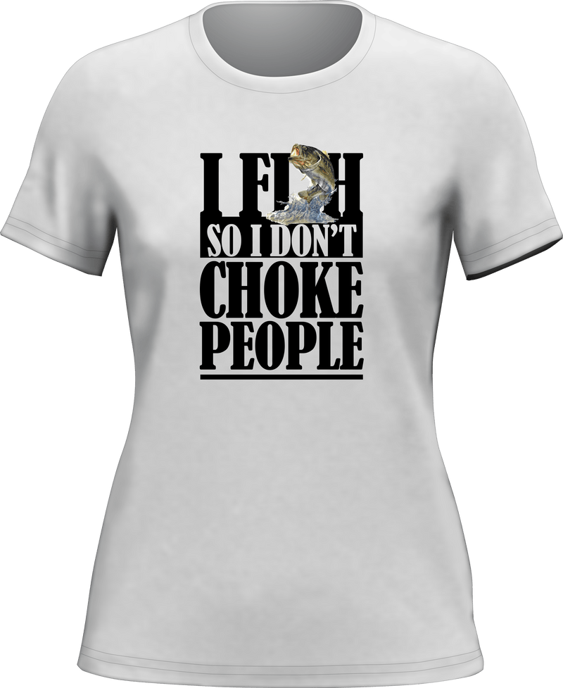 Load image into Gallery viewer, I Fish So I Don't Choke People T-Shirt for Women