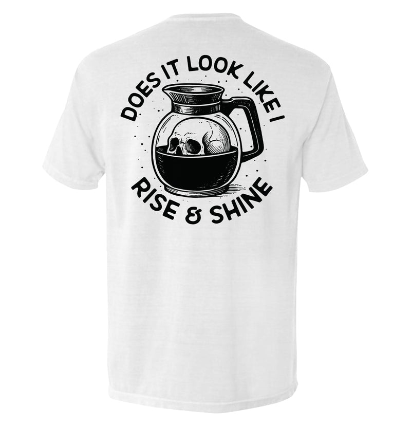Load image into Gallery viewer, Does It Look Like I Rise & Shine