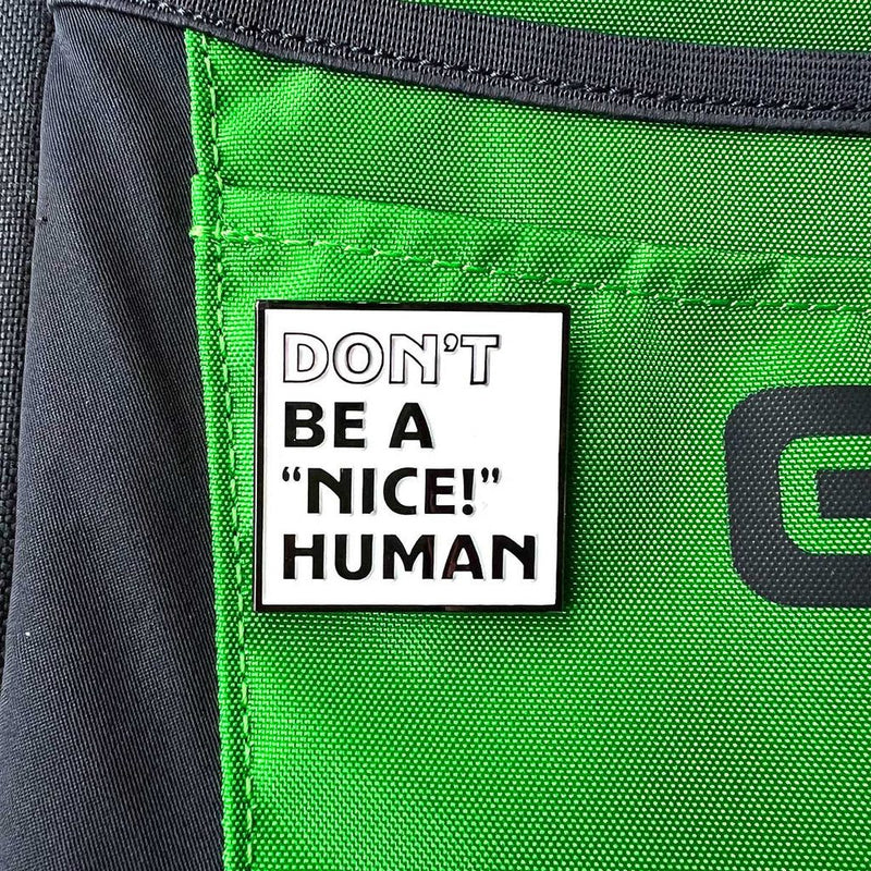 Load image into Gallery viewer, "Don't Be A 'NICE!' Human" Pin - Double Metal Backer