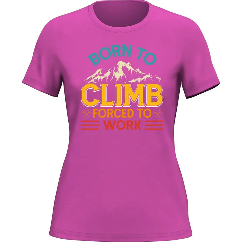 Load image into Gallery viewer, Climbing Born To Climb Forced To Work T-Shirt for Women