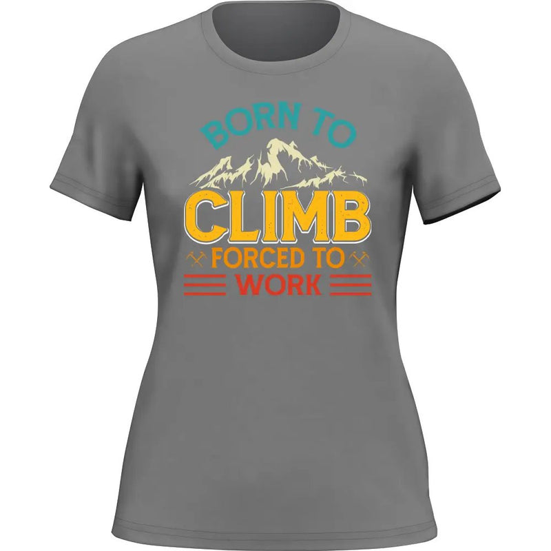 Load image into Gallery viewer, Climbing Born To Climb Forced To Work T-Shirt for Women