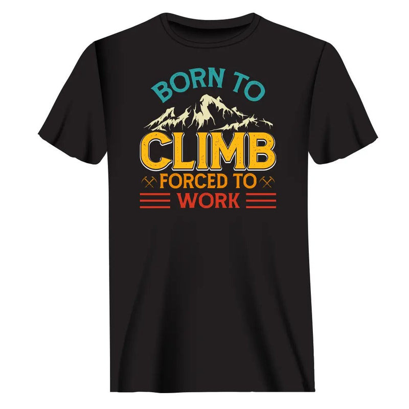 Load image into Gallery viewer, Climbing Born To Climb Forced To Work Man T-Shirt