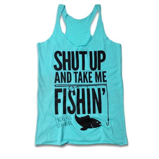 Shut Up And Take Me Fishing (Multiple Styles)