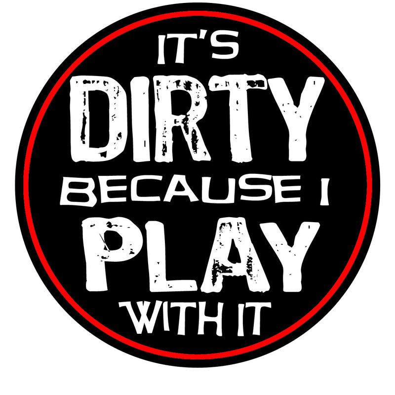 Load image into Gallery viewer, It's Dirty Because I Play With It Decal
