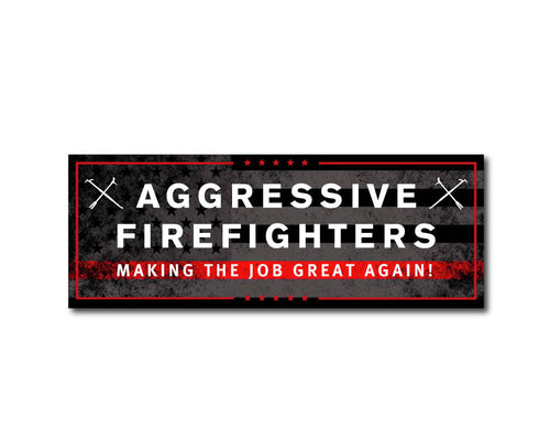 AGGRESSIVE FIREFIGHTERS MAKING THE JOB GREAT AGAIN HELMET DECAL