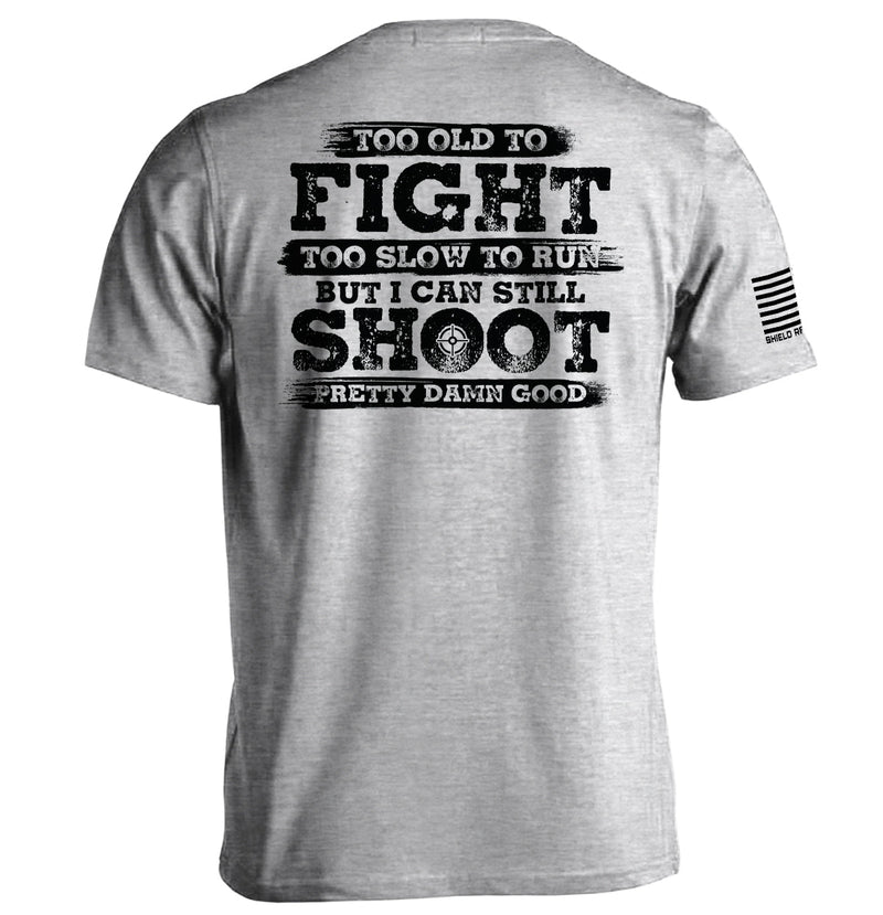 Load image into Gallery viewer, Too Old To Fight But I Can Still Shoot Pretty Damn Good
