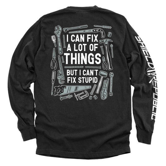 I Can Fix A Lot of Things But I Can't Fix Stupid