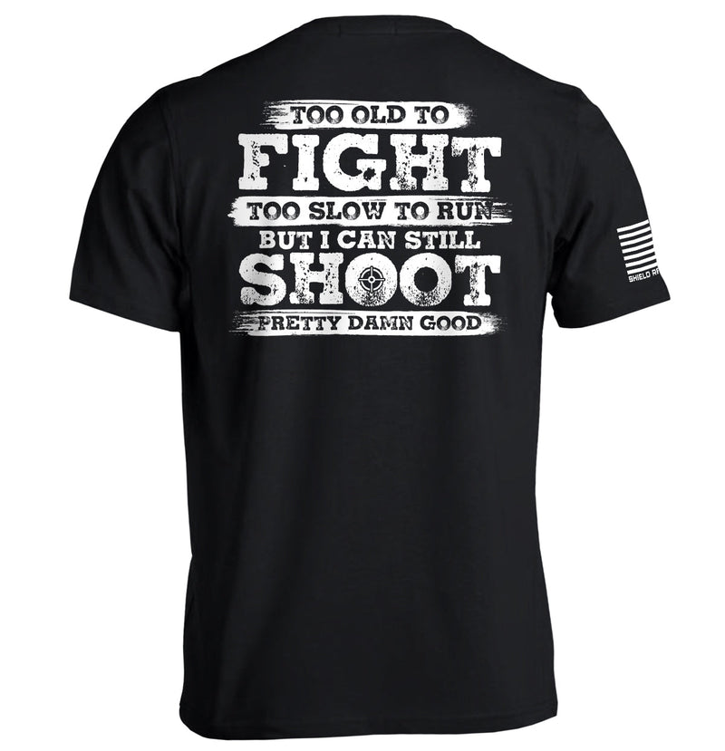 Load image into Gallery viewer, Too Old To Fight But I Can Still Shoot Pretty Damn Good
