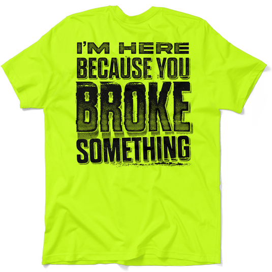 Broke Something - Safety Yellow T-Shirt