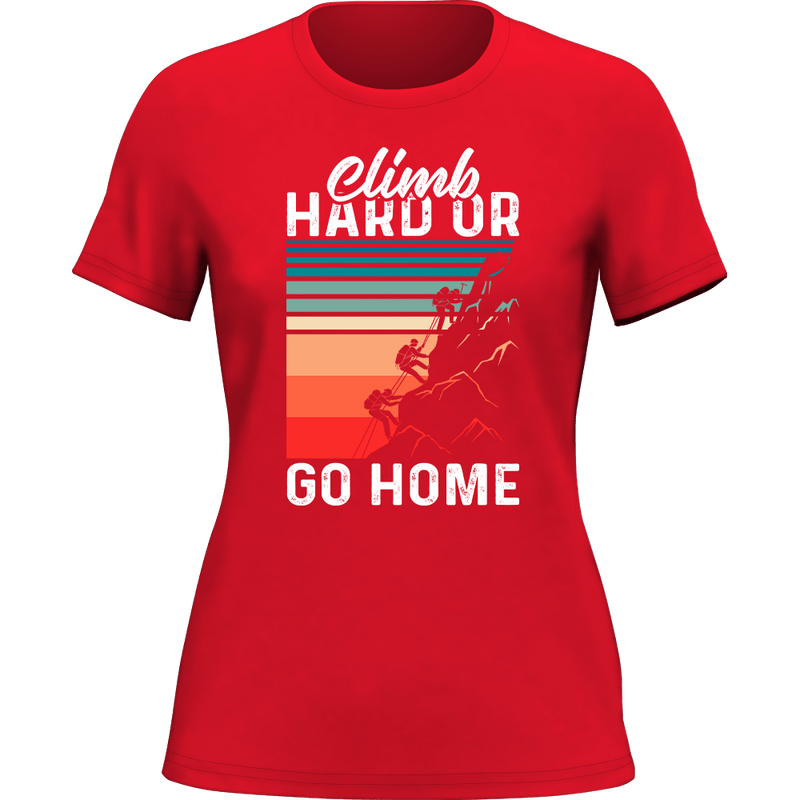 Load image into Gallery viewer, Climb Hard Or Go Home T-Shirt for Women

