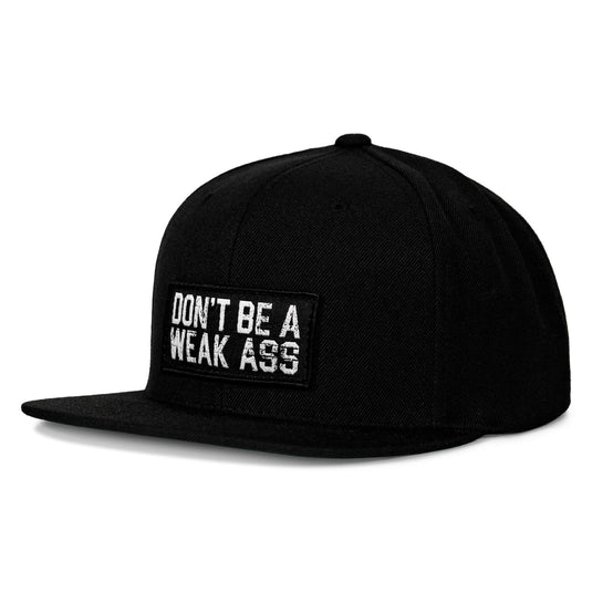 Don't Be A Weak Ass FlatBill SnapBack Hat