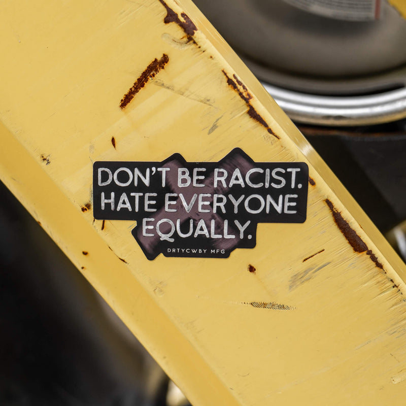 Load image into Gallery viewer, Don&#39;t Be Racist. Hate Everyone Equally. Decal Sticker
