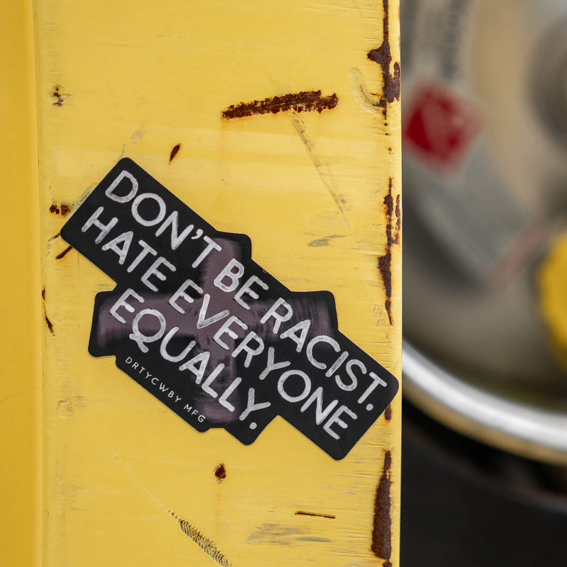 Load image into Gallery viewer, Don&#39;t Be Racist. Hate Everyone Equally. Decal Sticker
