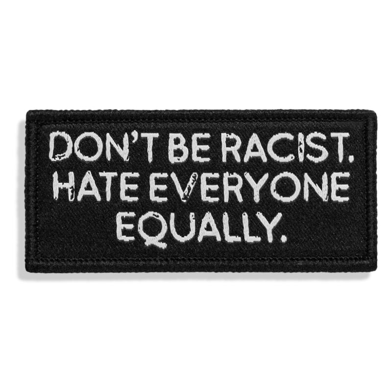 Load image into Gallery viewer, Don't Be Racist. Hate Everyone Equally. Velcro Patch
