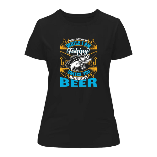 Don't Bother Me While I'm Fishing T-Shirt for Women