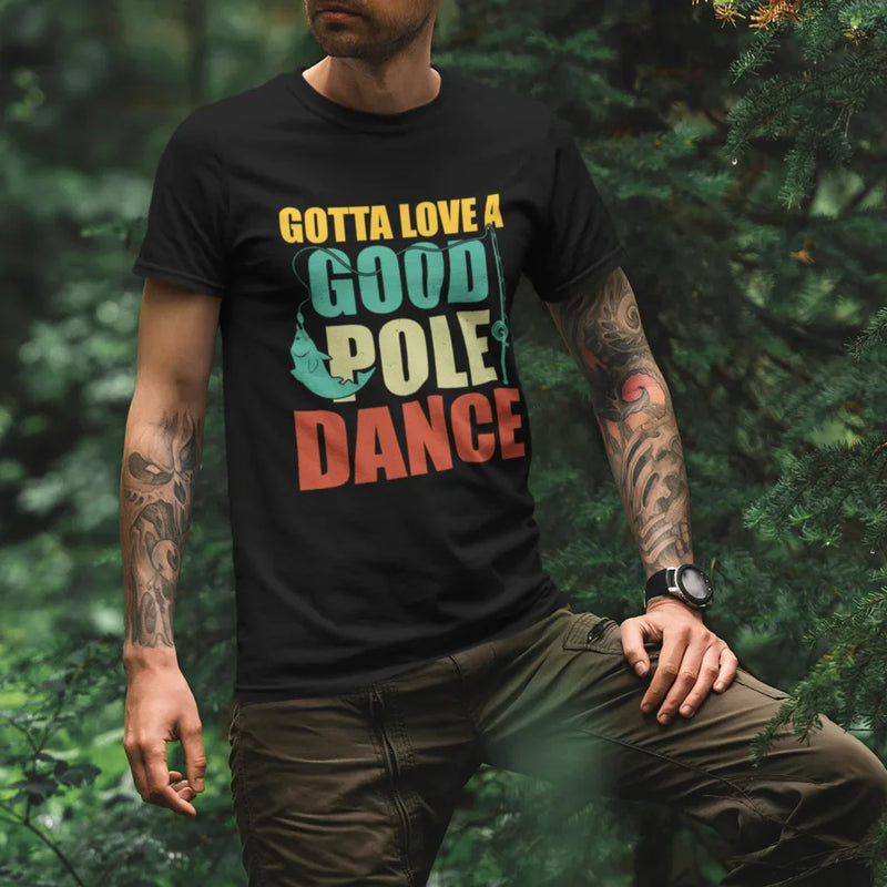 Load image into Gallery viewer, Gotta Love A Good Pole Dance Man T-Shirt
