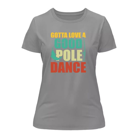 Gotta Love A Good Pole Dance T-Shirt for Women