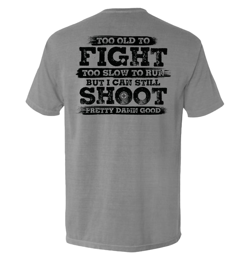 Load image into Gallery viewer, Too Old To Fight But I Can Still Shoot Pretty Damn Good
