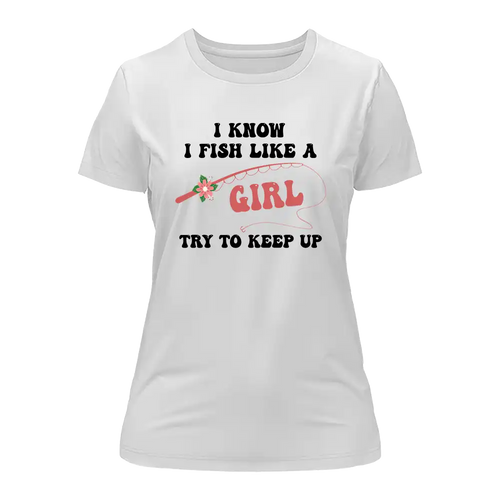 I Fish Like A Girl T-Shirt for Women