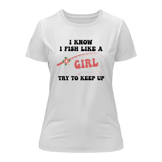 I Fish Like A Girl T-Shirt for Women