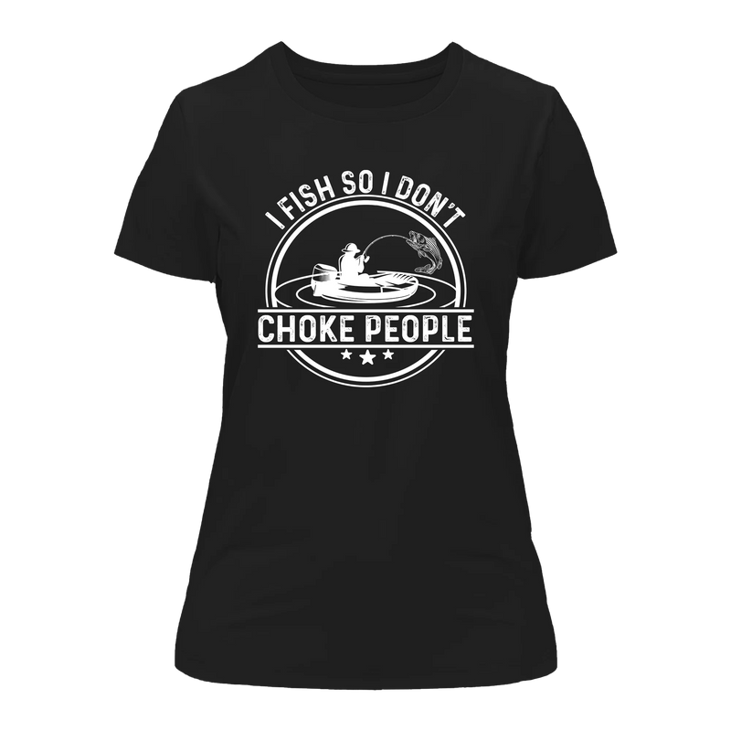 Load image into Gallery viewer, I Fish So I Don&#39;t Choke People v2 T-Shirt for Women
