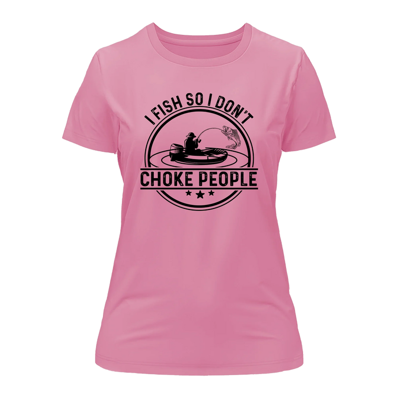 Load image into Gallery viewer, I Fish So I Don&#39;t Choke People v2 T-Shirt for Women
