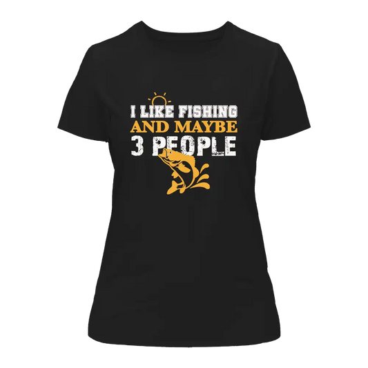 I Like Fishing And Maybe Like 3 People T-Shirt for Women