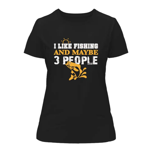 I Like Fishing And Maybe Like 3 People T-Shirt for Women