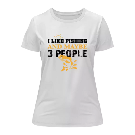 I Like Fishing And Maybe Like 3 People T-Shirt for Women