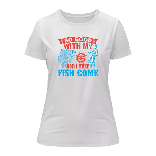 I Make Fish Come T-Shirt for Women