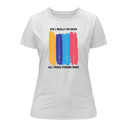 I Really Need All These Fishing Rods T-Shirt for Women