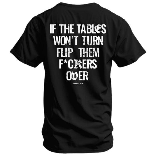 If The Tables Won't Turn Flip Them Fkrs Over Mens T-Shirt
