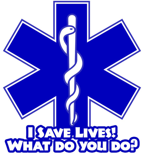 I SAVE LIVES WHAT DO YOU DO? EMS WINDOW DECAL