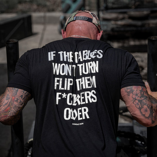 If The Tables Won't Turn Flip Them Fkrs Over Mens T-Shirt